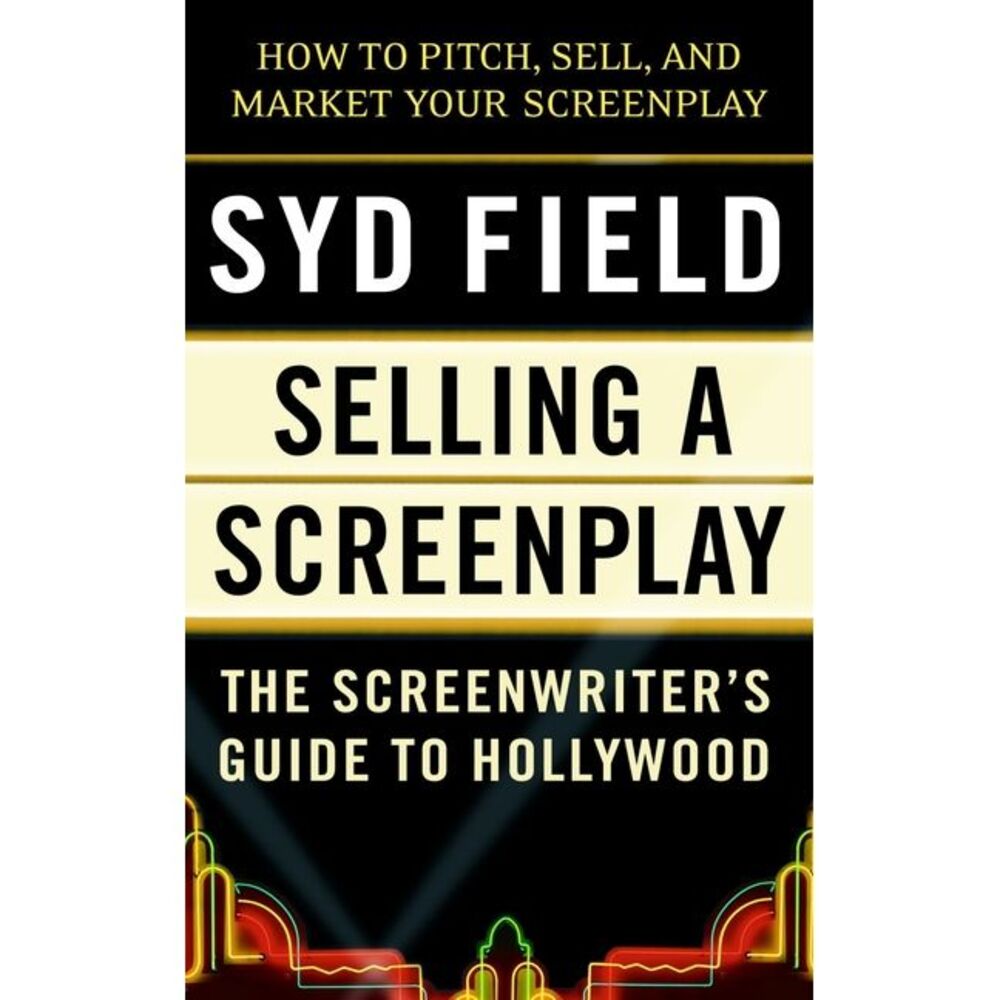 Selling a Screenplay: The Screenwriter's Guide to Hollywood -- Syd Field